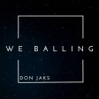 don-jaks_-_we-balling_-prod-by-yourhighness-danticbeats