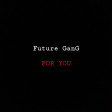 Future GanG - FOR YOU