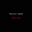 Future GanG - FOR YOU