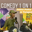 (Radio) Comedy 1 On 1 - Father Police w Yungee
