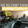 (Radio) The Relevant Show - Voting Culture