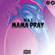 M.A.T mama Pray