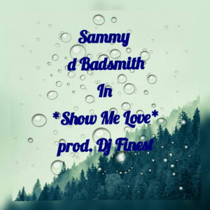 Badsmith_Show me Love-Prod by Finest